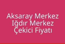 Aksaray Merkez Çekici Fiyatı – Iğdır Merkez Oto Kurtarıcı Ücreti