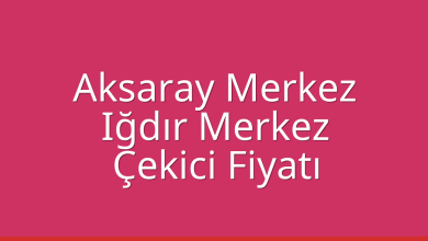 Aksaray Merkez Çekici Fiyatı – Iğdır Merkez Oto Kurtarıcı Ücreti