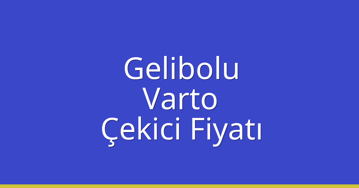 Gelibolu Çekici Fiyatı – Varto Oto Kurtarıcı Ücreti
