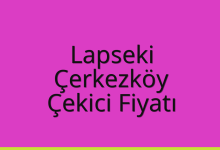 Lapseki Çekici Fiyatı – Çerkezköy Oto Kurtarıcı Ücreti
