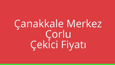 Çanakkale Merkez Çekici Fiyatı – Çorlu Oto Kurtarıcı Ücreti