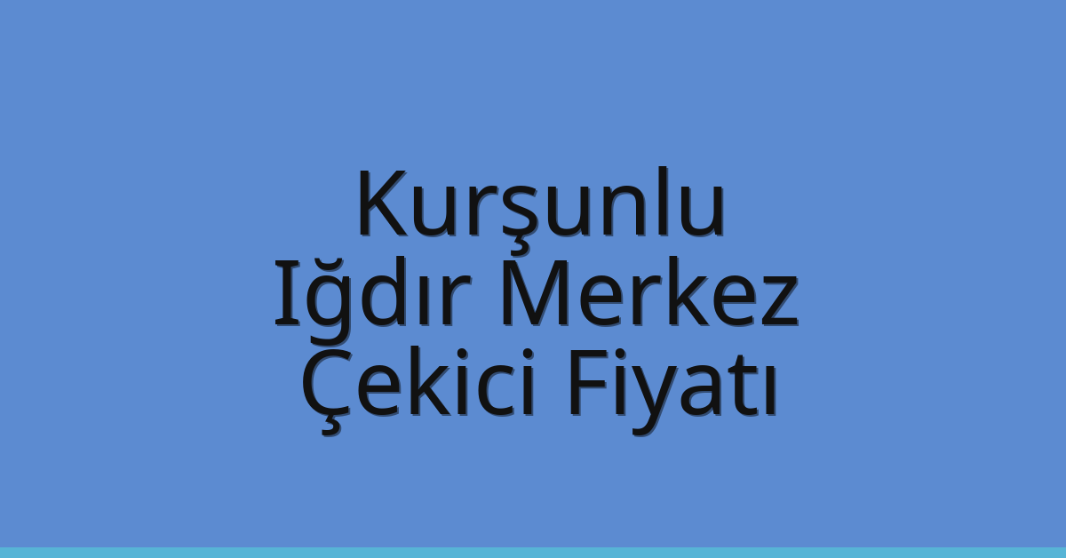 Kurşunlu Çekici Fiyatı – Iğdır Merkez Oto Kurtarıcı Ücreti