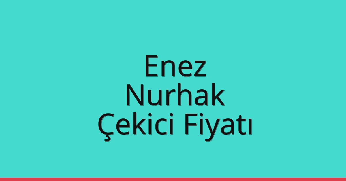 Enez Çekici Fiyatı – Nurhak Oto Kurtarıcı Ücreti
