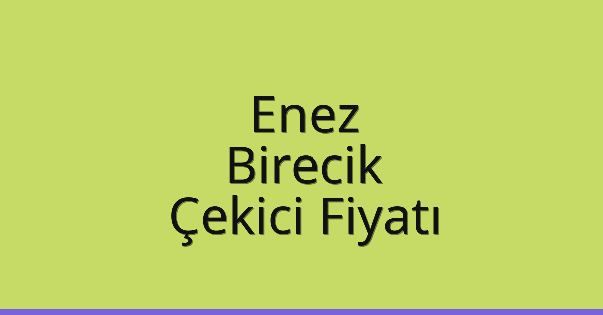 Enez Çekici Fiyatı – Birecik Oto Kurtarıcı Ücreti