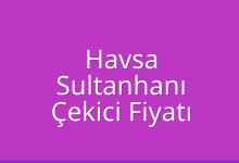Havsa Çekici Fiyatı – Sultanhanı Oto Kurtarıcı Ücreti