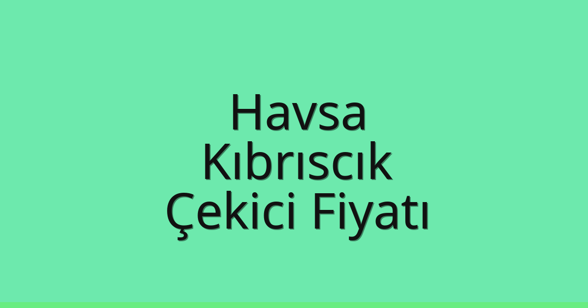 Havsa Çekici Fiyatı – Kıbrıscık Oto Kurtarıcı Ücreti