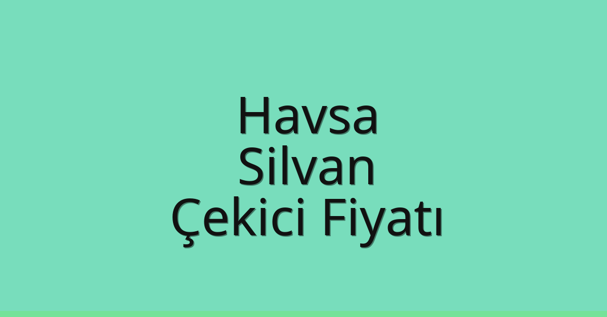 Havsa Çekici Fiyatı – Silvan Oto Kurtarıcı Ücreti