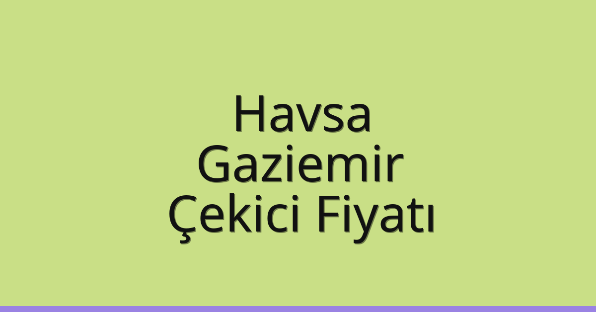 Havsa Çekici Fiyatı – Gaziemir Oto Kurtarıcı Ücreti Havsa Çekici Fiyatı – Gaziemir Oto Kurtarıcı Ücreti