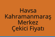 Havsa Çekici Fiyatı – Kahramanmaraş Merkez Oto Kurtarıcı Ücreti
