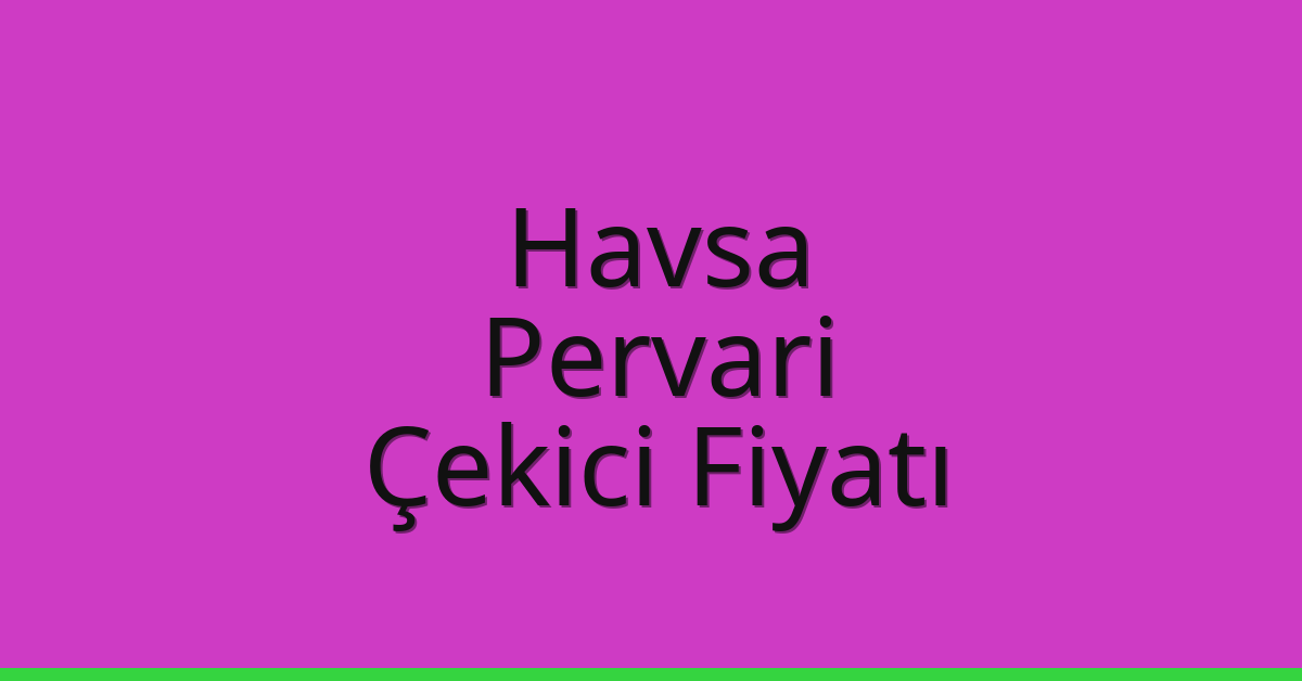 Havsa Çekici Fiyatı – Pervari Oto Kurtarıcı Ücreti