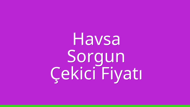 Havsa Çekici Fiyatı – Sorgun Oto Kurtarıcı Ücreti