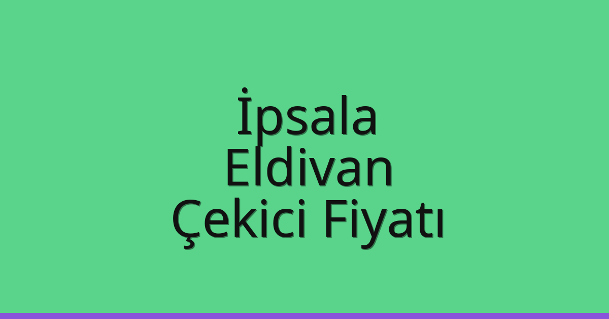 İpsala Çekici Fiyatı – Eldivan Oto Kurtarıcı Ücreti