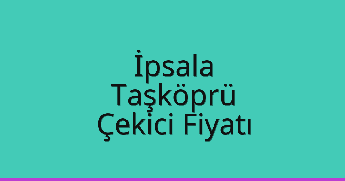 İpsala Çekici Fiyatı - Taşköprü Oto Kurtarıcı Ücreti İpsala Çekici Fiyatı – Taşköprü Oto Kurtarıcı Ücreti