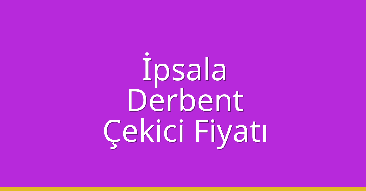 İpsala Çekici Fiyatı - Derbent Oto Kurtarıcı Ücreti İpsala Çekici Fiyatı – Derbent Oto Kurtarıcı Ücreti