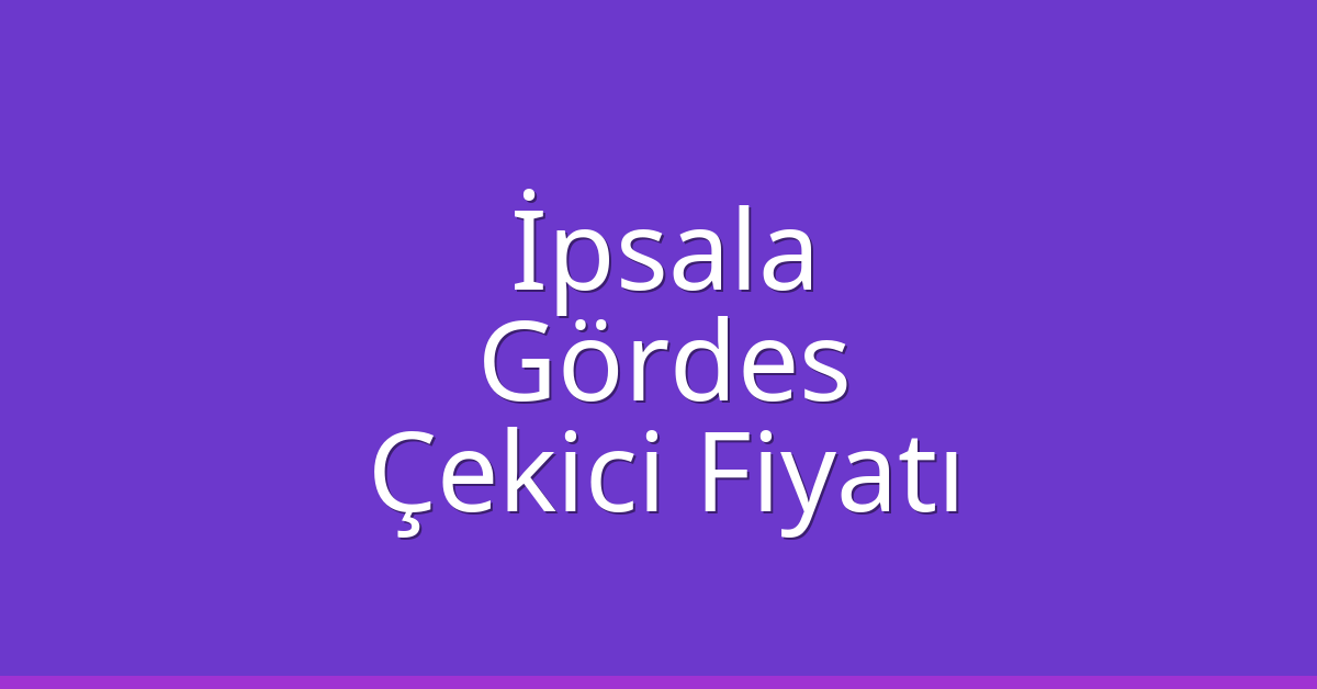 İpsala Çekici Fiyatı – Gördes Oto Kurtarıcı Ücreti İpsala Çekici Fiyatı – Gördes Oto Kurtarıcı Ücreti