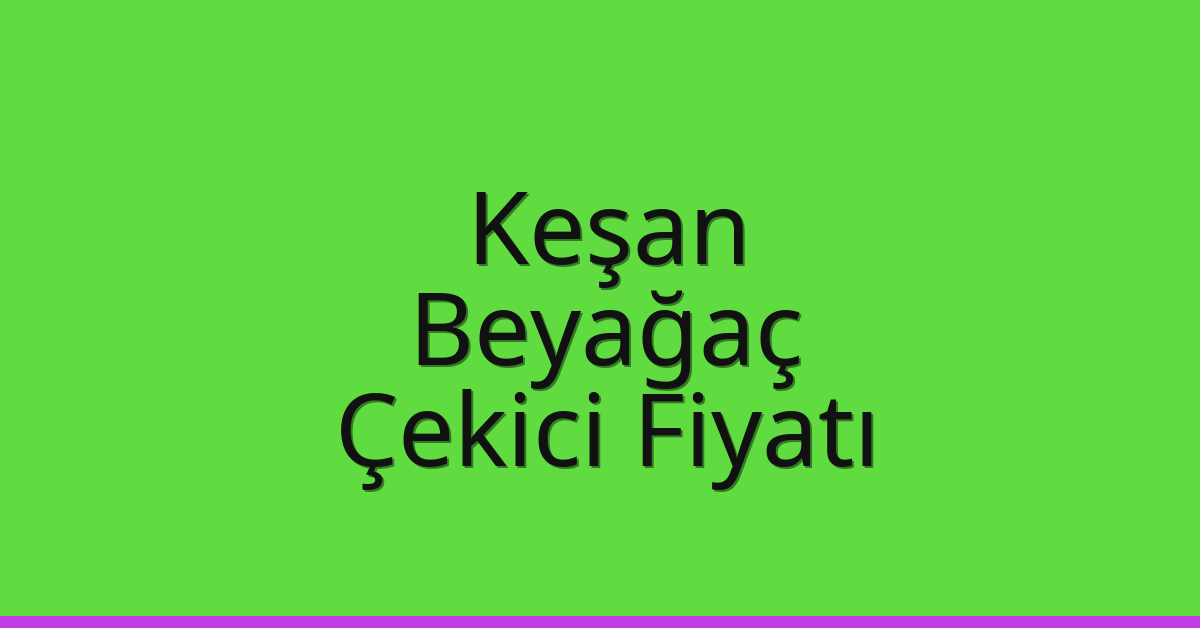 Keşan Çekici Fiyatı – Beyağaç Oto Kurtarıcı Ücreti