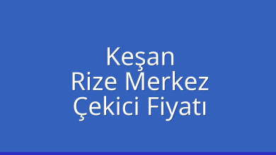 Keşan Çekici Fiyatı – Rize Merkez Oto Kurtarıcı Ücreti