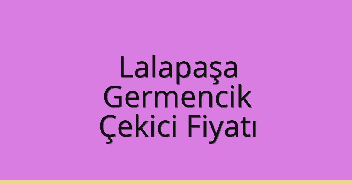 Lalapaşa Çekici Fiyatı - Germencik Oto Kurtarıcı Ücreti Lalapaşa Çekici Fiyatı – Germencik Oto Kurtarıcı Ücreti