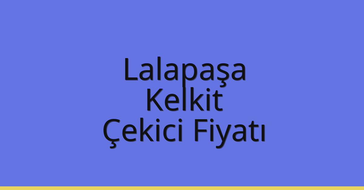 Lalapaşa Çekici Fiyatı – Kelkit Oto Kurtarıcı Ücreti