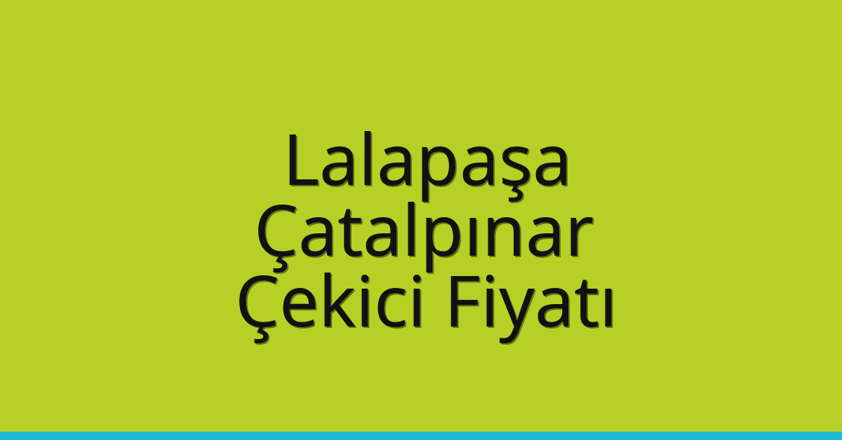 Lalapaşa Çekici Fiyatı – Çatalpınar Oto Kurtarıcı Ücreti