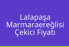 Lalapaşa Çekici Fiyatı – Marmaraereğlisi Oto Kurtarıcı Ücreti