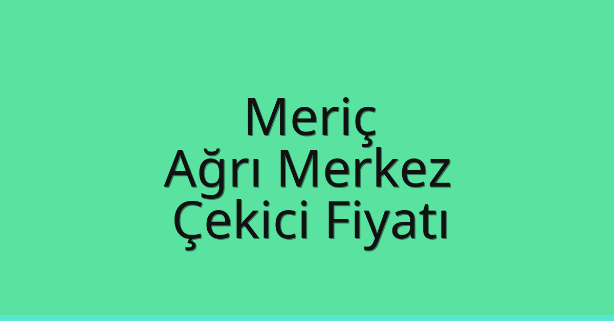 Meriç Çekici Fiyatı - Ağrı Merkez Oto Kurtarıcı Ücreti Meriç Çekici Fiyatı – Ağrı Merkez Oto Kurtarıcı Ücreti