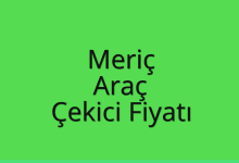 Meriç Çekici Fiyatı – Araç Oto Kurtarıcı Ücreti