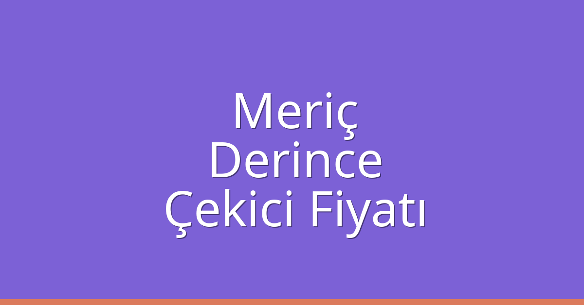 Meriç Çekici Fiyatı – Derince Oto Kurtarıcı Ücreti