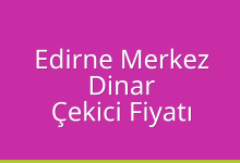 Edirne Merkez Çekici Fiyatı – Dinar Oto Kurtarıcı Ücreti