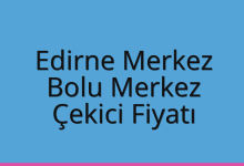 Edirne Merkez Çekici Fiyatı – Bolu Merkez Oto Kurtarıcı Ücreti