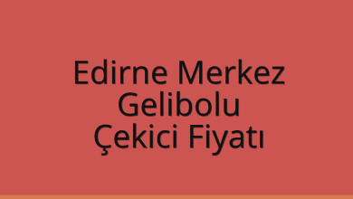 Edirne Merkez Çekici Fiyatı – Gelibolu Oto Kurtarıcı Ücreti