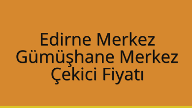 Edirne Merkez Çekici Fiyatı – Gümüşhane Merkez Oto Kurtarıcı Ücreti