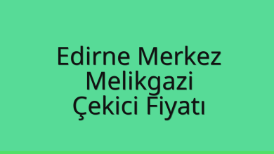 Edirne Merkez Çekici Fiyatı – Melikgazi Oto Kurtarıcı Ücreti