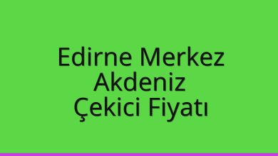 Edirne Merkez Çekici Fiyatı – Akdeniz Oto Kurtarıcı Ücreti