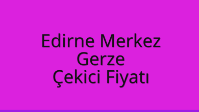 Edirne Merkez Çekici Fiyatı – Gerze Oto Kurtarıcı Ücreti