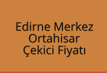 Edirne Merkez Çekici Fiyatı – Ortahisar Oto Kurtarıcı Ücreti