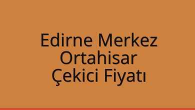 Edirne Merkez Çekici Fiyatı – Ortahisar Oto Kurtarıcı Ücreti