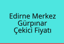 Edirne Merkez Çekici Fiyatı – Gürpınar Oto Kurtarıcı Ücreti