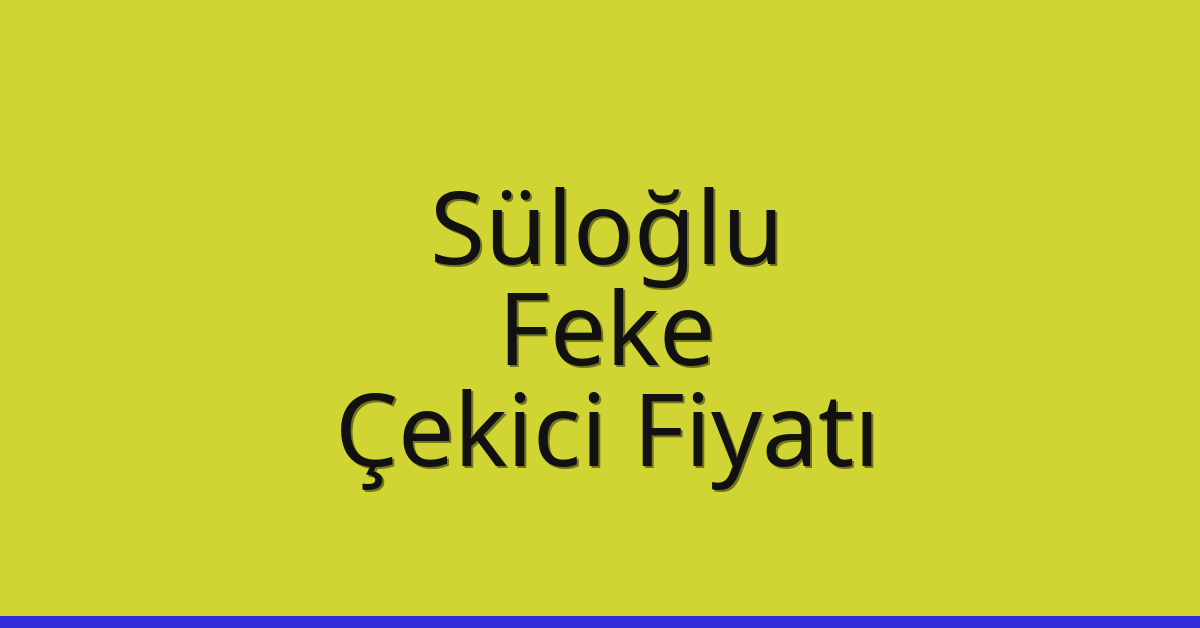 Süloğlu Çekici Fiyatı – Feke Oto Kurtarıcı Ücreti
