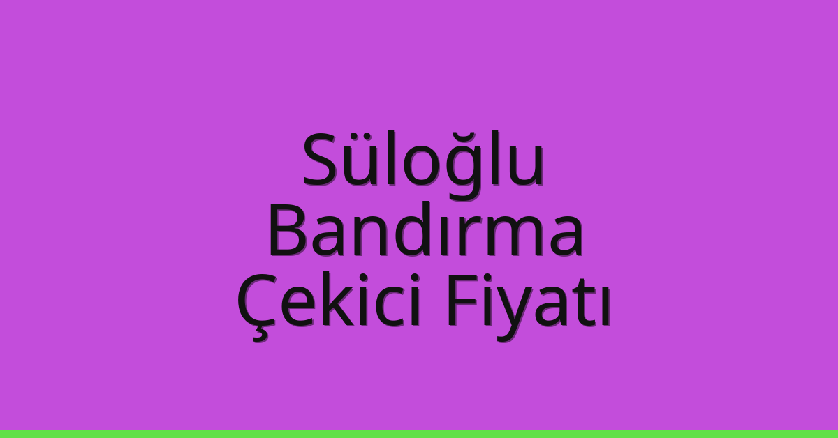 Süloğlu Çekici Fiyatı - Bandırma Oto Kurtarıcı Ücreti Süloğlu Çekici Fiyatı – Bandırma Oto Kurtarıcı Ücreti