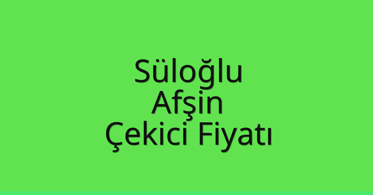 Süloğlu Çekici Fiyatı – Afşin Oto Kurtarıcı Ücreti