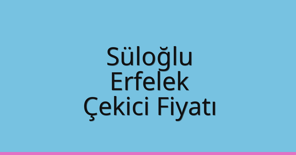 Süloğlu Çekici Fiyatı - Erfelek Oto Kurtarıcı Ücreti Süloğlu Çekici Fiyatı – Erfelek Oto Kurtarıcı Ücreti