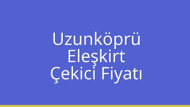 Uzunköprü Çekici Fiyatı – Eleşkirt Oto Kurtarıcı Ücreti