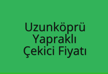 Uzunköprü Çekici Fiyatı – Yapraklı Oto Kurtarıcı Ücreti