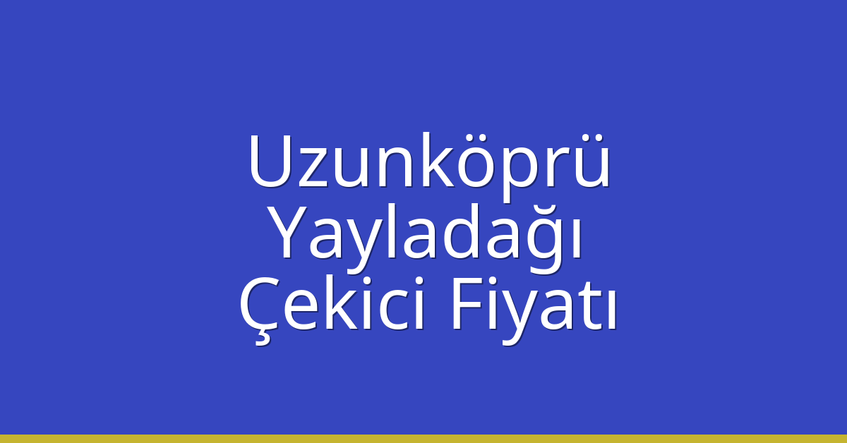 Uzunköprü Çekici Fiyatı – Yayladağı Oto Kurtarıcı Ücreti Uzunköprü Çekici Fiyatı – Yayladağı Oto Kurtarıcı Ücreti