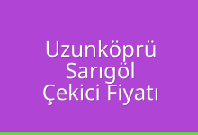 Uzunköprü Çekici Fiyatı – Sarıgöl Oto Kurtarıcı Ücreti