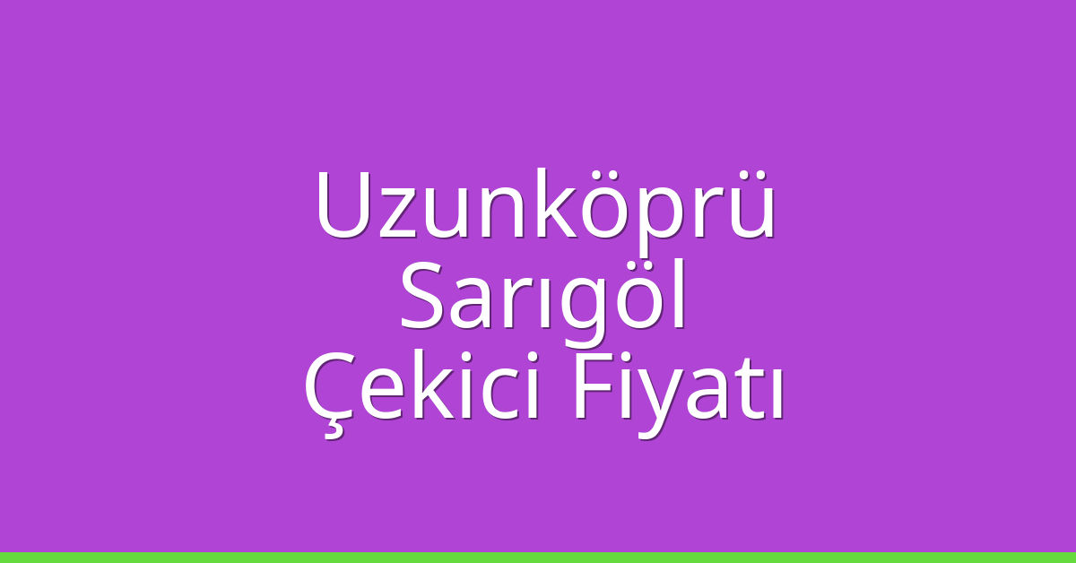 Uzunköprü Çekici Fiyatı – Sarıgöl Oto Kurtarıcı Ücreti Uzunköprü Çekici Fiyatı – Sarıgöl Oto Kurtarıcı Ücreti