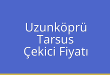 Uzunköprü Çekici Fiyatı – Tarsus Oto Kurtarıcı Ücreti