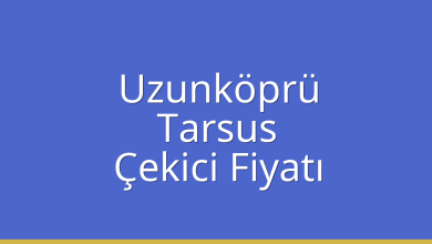 Uzunköprü Çekici Fiyatı – Tarsus Oto Kurtarıcı Ücreti
