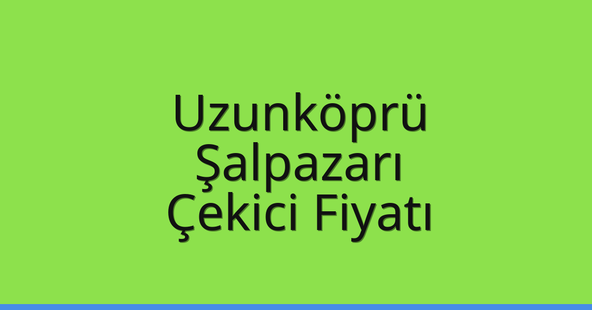 Uzunköprü Çekici Fiyatı - Şalpazarı Oto Kurtarıcı Ücreti Uzunköprü Çekici Fiyatı – Şalpazarı Oto Kurtarıcı Ücreti
